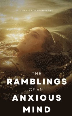 Debbie Edgar-Bowers - ramblings of an anxious mind, Häftad