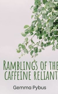 bokomslag Ramblings of the caffeine reliant.