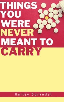 Things You Were Never Meant to Carry 1