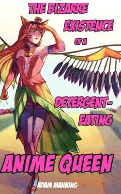 The Bizarre Existence of a Detergent-Eating Anime Queen 1