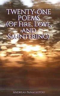 bokomslag Twenty-One Poems (Of Fire, Love, and Sauntering)
