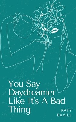 bokomslag You Say Daydreamer Like It's A Bad Thing