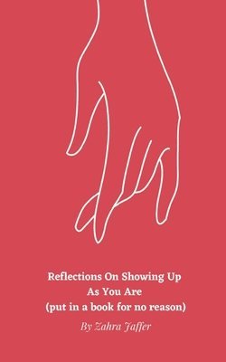 Reflections On Showing Up As You Are (put in a book for no reason) 1