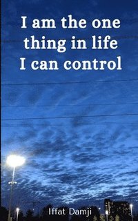 bokomslag I am the one thing in life I can control