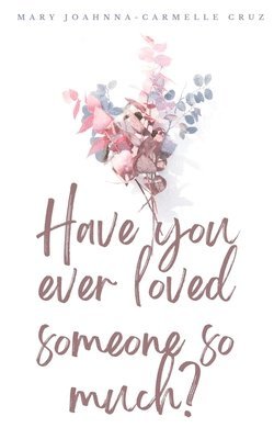 Have you ever loved someone so much? 1