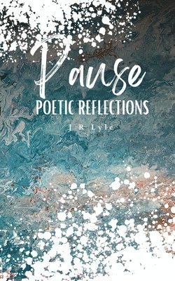 J R Lyle, J. R. Lyle - PAUSE Poetic Reflections, Häftad