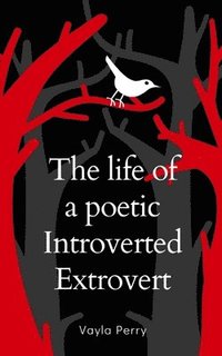 bokomslag The life of a poetic Introverted Extrovert