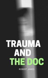 bokomslag Trauma and the Doc