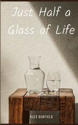 Just Half a Glass of Life 1