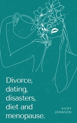 Divorce, dating, disasters, diet and menopause. 1