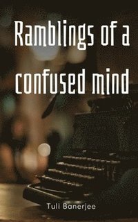 bokomslag Ramblings of a confused mind