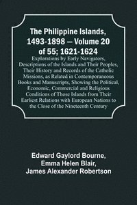 bokomslag The Philippine Islands, 1493-1898 - Volume 20 of 55; 1621-1624; Explorations by Early Navigators, Descriptions of the Islands and Their Peoples, Their History and Records of the Catholic Missions, as