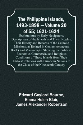 bokomslag The Philippine Islands, 1493-1898 - Volume 20 of 55; 1621-1624; Explorations by Early Navigators, Descriptions of the Islands and Their Peoples, Their History and Records of the Catholic Missions, as