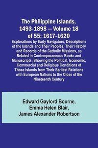 bokomslag The Philippine Islands, 1493-1898 - Volume 18 of 55; 1617-1620; Explorations by Early Navigators, Descriptions of the Islands and Their Peoples, Their History and Records of the Catholic Missions, as