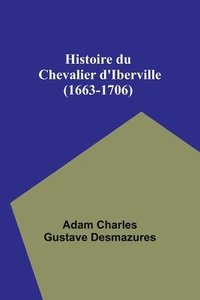 bokomslag Histoire du Chevalier d'Iberville (1663-1706)