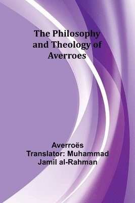 The Philosophy and Theology of Averroes 1