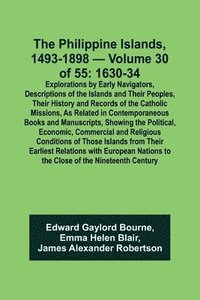 bokomslag The Philippine Islands, 1493-1898 - Volume 30 of 55 1630-34 Explorations by Early Navigators, Descriptions of the Islands and Their Peoples, Their History and Records of the Catholic Missions, As