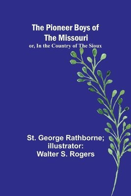 bokomslag The Pioneer Boys of the Missouri; or, In the Country of the Sioux