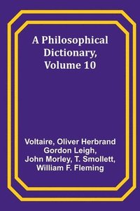 bokomslag A Philosophical Dictionary, Volume 10