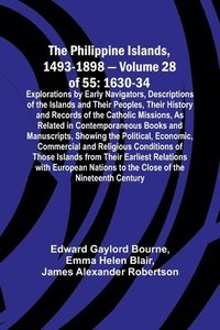 bokomslag The Philippine Islands, 1493-1898 - Volume 28 of 55 1630-34 Explorations by Early Navigators, Descriptions of the Islands and Their Peoples, Their History and Records of the Catholic Missions, As