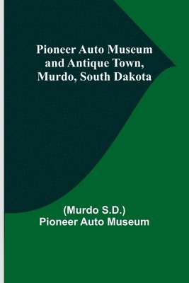 Pioneer Auto Museum and Antique Town, Murdo, South Dakota 1