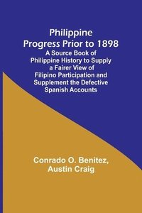 bokomslag Philippine Progress Prior to 1898; A Source Book of Philippine History to Supply a Fairer View of Filipino Participation and Supplement the Defective Spanish Accounts