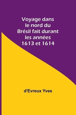 bokomslag Voyage dans le nord du Brsil fait durant les annes 1613 et 1614