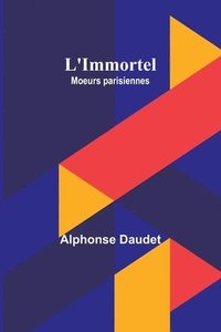 bokomslag L'Immortel; Moeurs parisiennes
