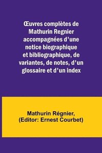 bokomslag OEuvres compltes de Mathurin Regnier accompagnes d'une notice biographique et bibliographique, de variantes, de notes, d'un glossaire et d'un index