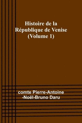 Histoire de la Rpublique de Venise (Volume 1) 1
