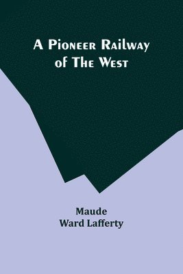 A Pioneer Railway of the West 1