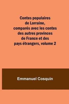 Contes populaires de Lorraine, compars avec les contes des autres provinces de France et des pays trangers, volume 2 1