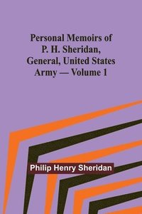 bokomslag Personal Memoirs of P. H. Sheridan, General, United States Army - Volume 1