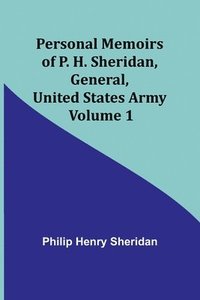 bokomslag Personal Memoirs of P. H. Sheridan, General, United States Army - Volume 1