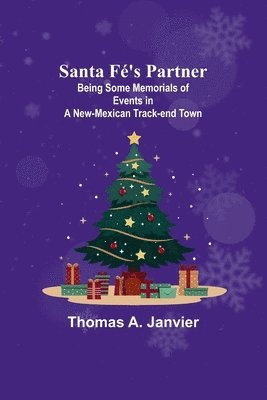 Santa F's Partner;Being Some Memorials of Events in a New-Mexican Track-end Town 1