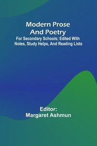 bokomslag Modern Prose And Poetry; For Secondary Schools; Edited With Notes, Study Helps, And Reading Lists