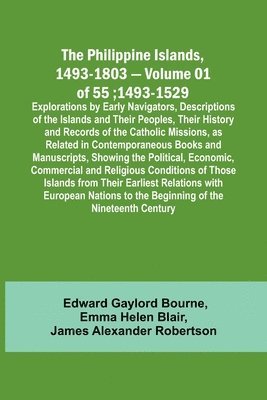 bokomslag The Philippine Islands, 1493-1803 - Volume 01 of 55; 1493-1529; Explorations by Early Navigators, Descriptions of the Islands and Their Peoples, Their History and Records of the Catholic Missions, as