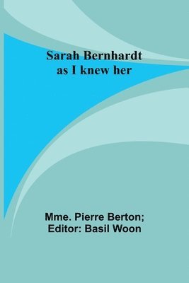 Sarah Bernhardt as I knew her 1
