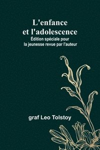 bokomslag L'enfance et l'adolescence; dition spciale pour la jeunesse revue par l'auteur