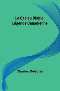 bokomslag Le Cap au Diable, Lgende Canadienne