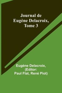 bokomslag Journal de Eugne Delacroix, Tome 3