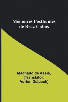 Mmoires Posthumes de Braz Cubas 1