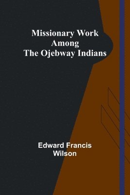 Missionary Work Among the Ojebway Indians 1