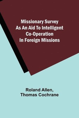 Missionary Survey As An Aid To Intelligent Co-Operation In Foreign Missions 1