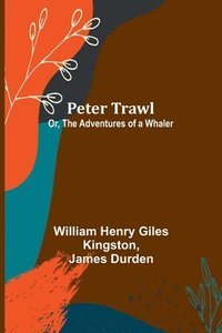 bokomslag Peter Trawl; Or, The Adventures of a Whaler