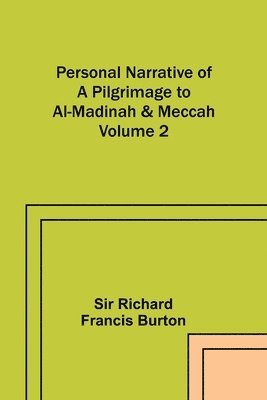 Personal Narrative of a Pilgrimage to Al-Madinah & Meccah - Volume 2 1
