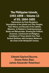 bokomslag The Philippine Islands, 1493-1898 - Volume 13 of 55; 1604-1605; Explorations by Early Navigators, Descriptions of the Islands and Their Peoples, Their History and Records of the Catholic Missions, as