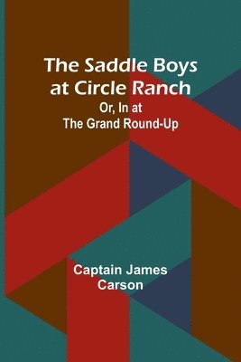 The Saddle Boys at Circle Ranch; Or, In at the Grand Round-Up 1