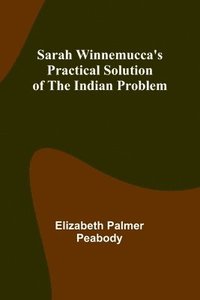 bokomslag Sarah Winnemucca's Practical Solution of the Indian Problem