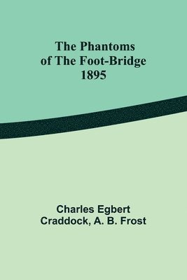 bokomslag The phantoms of the foot-bridge;1895